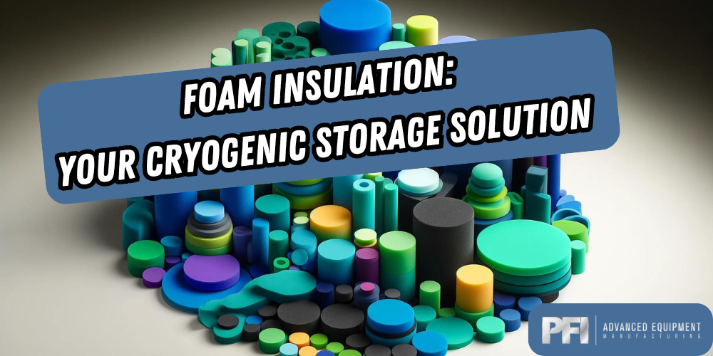Foam Insulation for Cryogenic Storage with PFI AEM